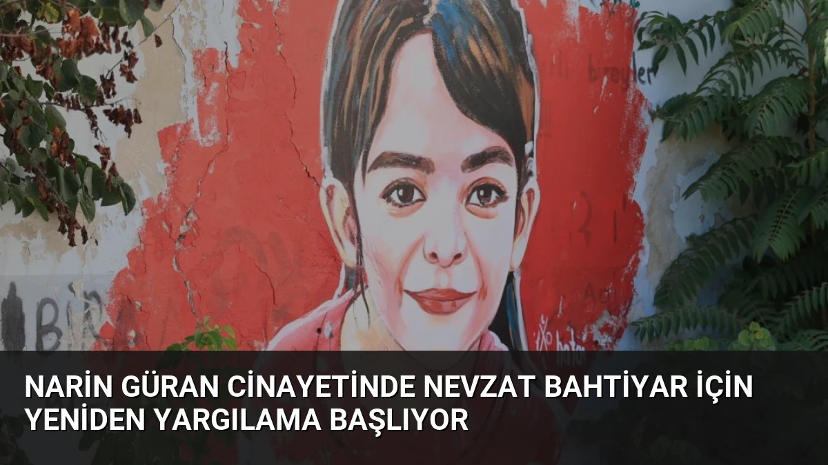 Narin Güran Cinayetinde Nevzat Bahtiyar İçin Yeniden Yargılama Başlıyor