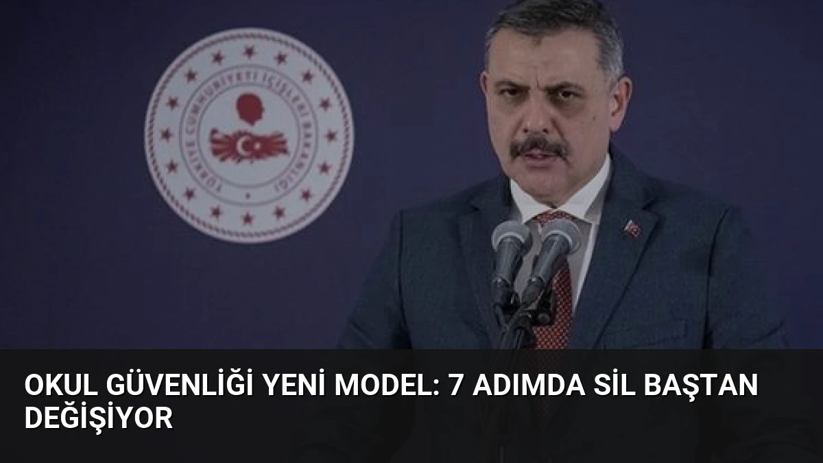 Okul Güvenliği Yeni Model: 7 Adımda Sil Baştan Değişiyor