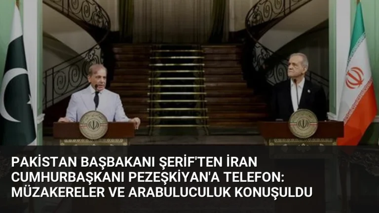 Pakistan Başbakanı Şerif’ten İran Cumhurbaşkanı Pezeşkiyan’a Telefon: Müzakereler ve Arabuluculuk Konuşuldu