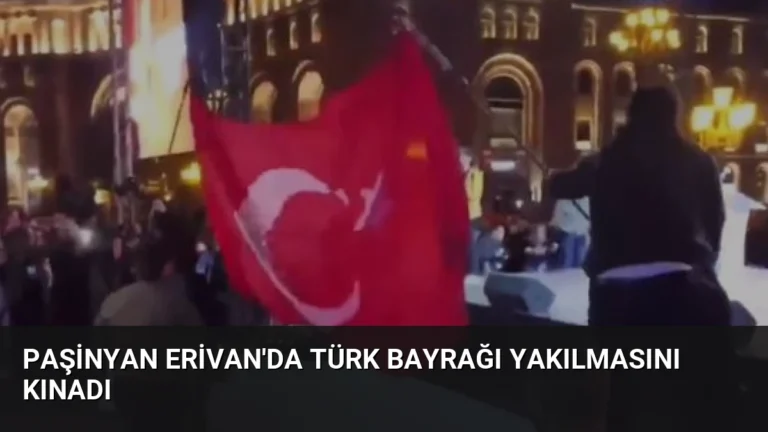 Paşinyan Erivan’da Türk Bayrağı Yakılmasını Kınadı
