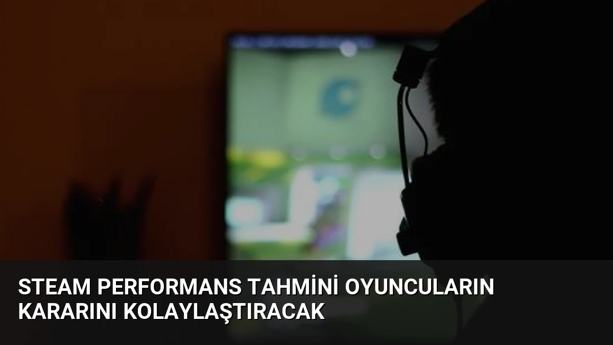 Steam Performans Tahmini Oyuncuların Kararını Kolaylaştıracak