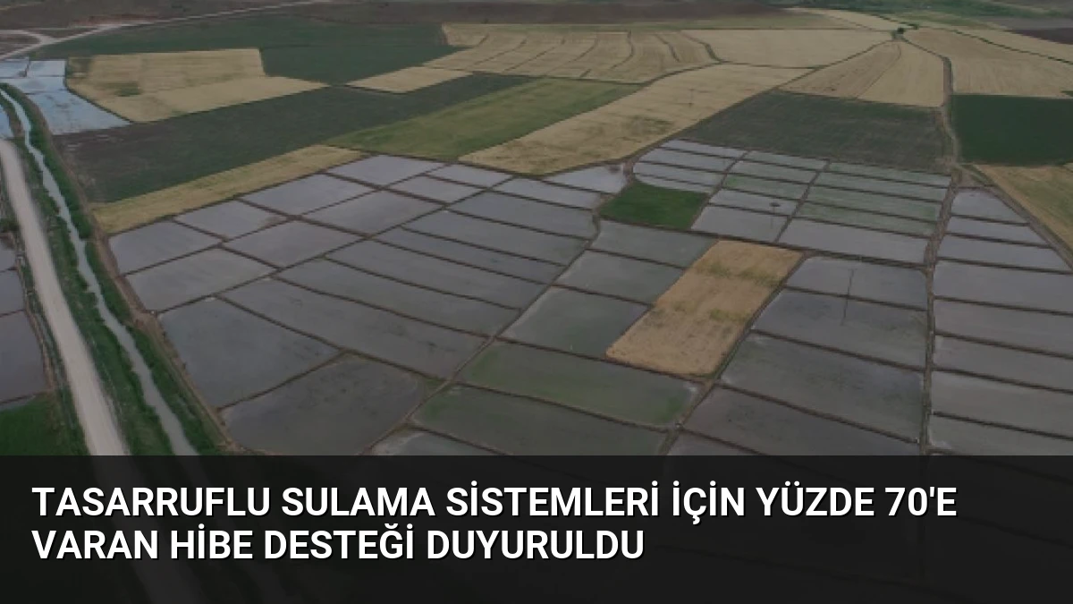 Tasarruflu Sulama Sistemleri İçin Yüzde 70’e Varan Hibe Desteği Duyuruldu