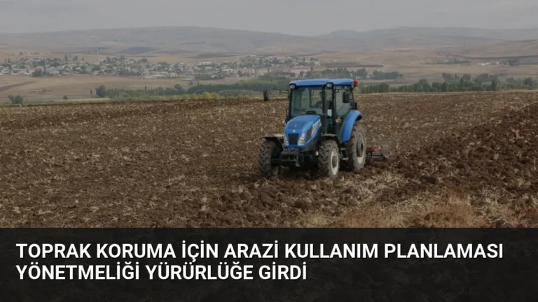 Toprak Koruma İçin Arazi Kullanım Planlaması Yönetmeliği Yürürlüğe Girdi