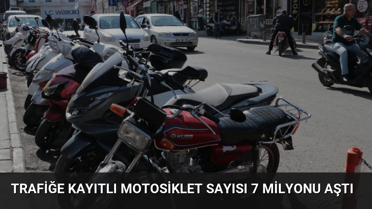 Trafiğe Kayıtlı Motosiklet Sayısı 7 Milyonu Aştı