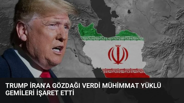Trump İran’a Gözdağı Verdi Mühimmat Yüklü Gemileri İşaret Etti