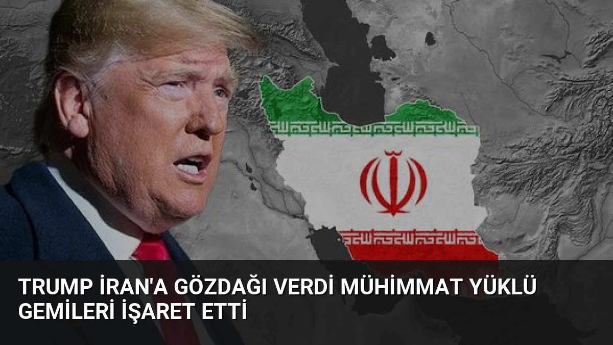 Trump İran’a Gözdağı Verdi Mühimmat Yüklü Gemileri İşaret Etti