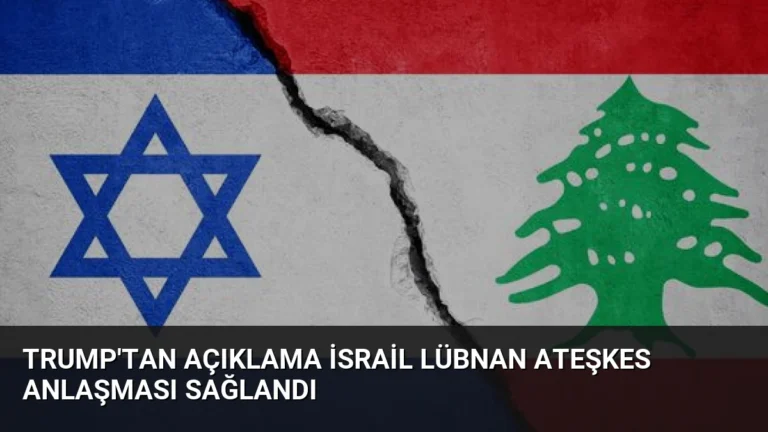 Trump’tan Açıklama İsrail Lübnan Ateşkes Anlaşması Sağlandı