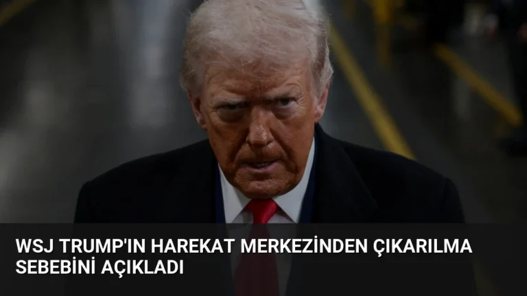WSJ Trump’ın Harekat Merkezinden Çıkarılma Sebebini Açıkladı