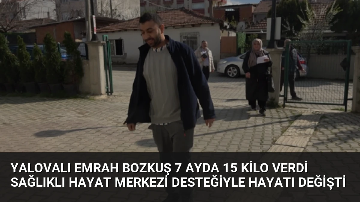 Yalovalı Emrah Bozkuş 7 Ayda 15 Kilo Verdi Sağlıklı Hayat Merkezi Desteğiyle Hayatı Değişti