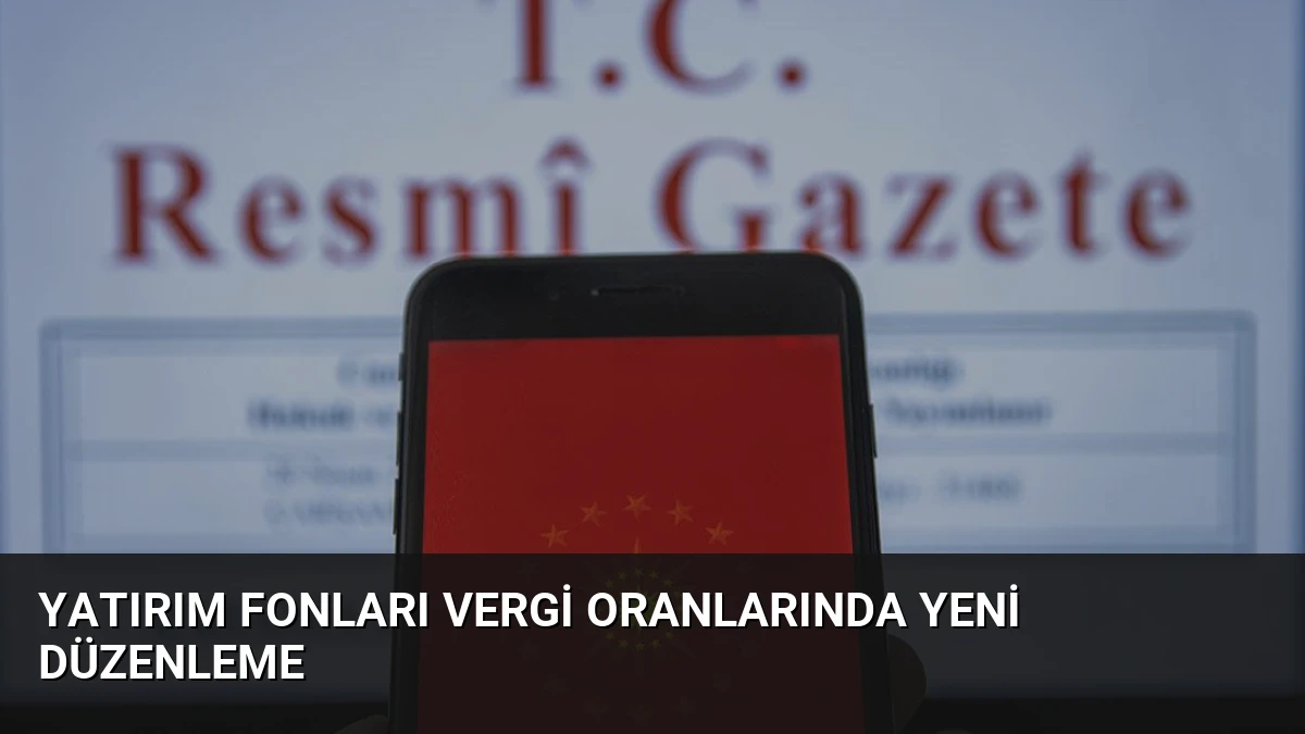 Yatırım Fonları Vergi Oranlarında Yeni Düzenleme