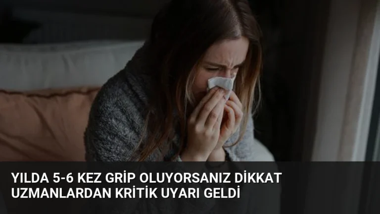 Yılda 5-6 Kez Grip Oluyorsanız Dikkat Uzmanlardan Kritik Uyarı Geldi