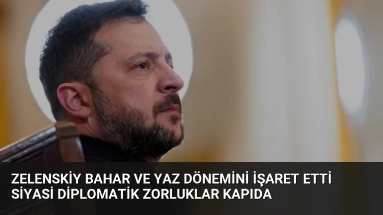 Zelenskiy Bahar ve Yaz Dönemini İşaret Etti Siyasi Diplomatik Zorluklar Kapıda