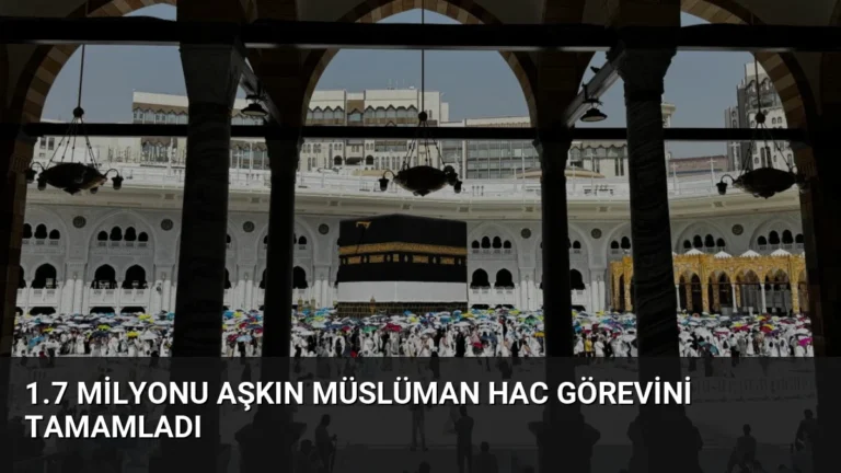 1.7 Milyonu Aşkın Müslüman Hac Görevini Tamamladı