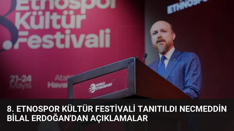 8. Etnospor Kültür Festivali Tanıtıldı Necmeddin Bilal Erdoğan’dan Açıklamalar
