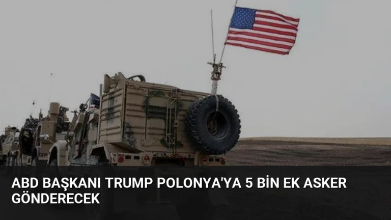 ABD Başkanı Trump Polonya’ya 5 Bin Ek Asker Gönderecek