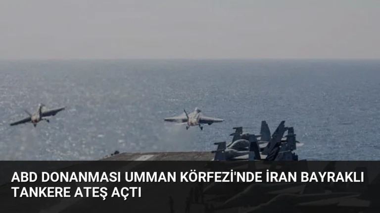 ABD Donanması Umman Körfezi’nde İran Bayraklı Tankere Ateş Açtı