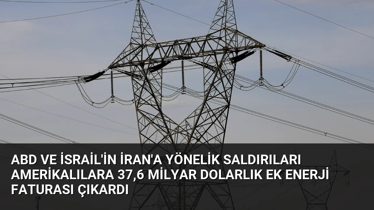 ABD ve İsrail’in İran’a Yönelik Saldırıları Amerikalılara 37,6 Milyar Dolarlık Ek Enerji Faturası Çıkardı