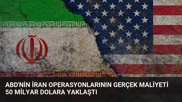 ABD’nin İran Operasyonlarının Gerçek Maliyeti 50 Milyar Dolara Yaklaştı