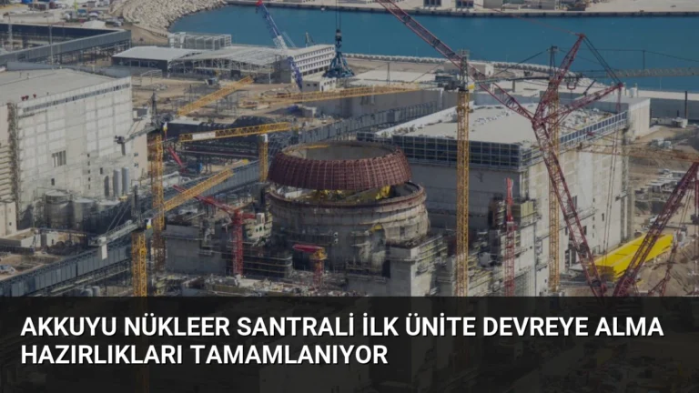 Akkuyu Nükleer Santrali İlk Ünite Devreye Alma Hazırlıkları Tamamlanıyor