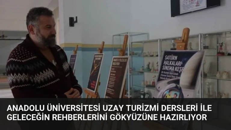 Anadolu Üniversitesi Uzay Turizmi Dersleri ile Geleceğin Rehberlerini Gökyüzüne Hazırlıyor