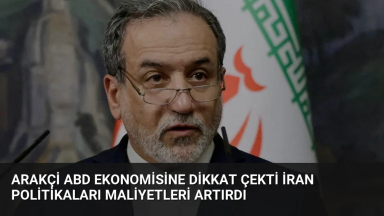 Arakçi ABD Ekonomisine Dikkat Çekti İran Politikaları Maliyetleri Artırdı