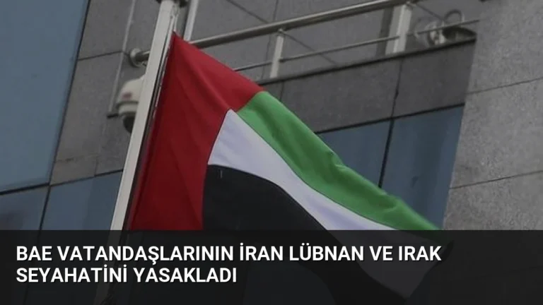 BAE Vatandaşlarının İran Lübnan ve Irak Seyahatini Yasakladı