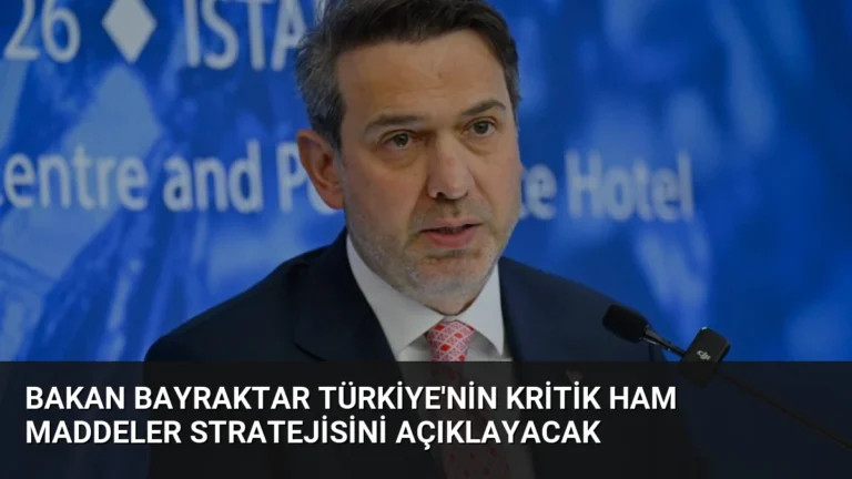 Bakan Bayraktar Türkiye’nin Kritik Ham Maddeler Stratejisini Açıklayacak