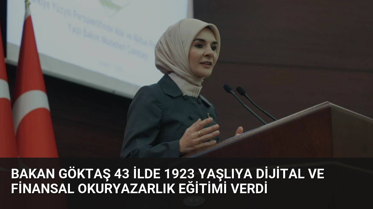 Bakan Göktaş 43 ilde 1923 yaşlıya dijital ve finansal okuryazarlık eğitimi verdi