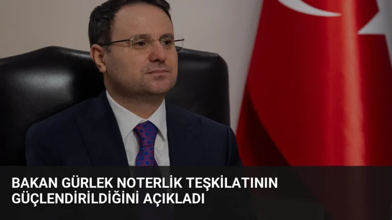 Bakan Gürlek Noterlik Teşkilatının Güçlendirildiğini Açıkladı