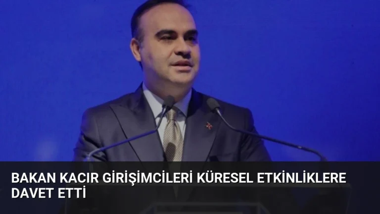 Bakan Kacır Girişimcileri Küresel Etkinliklere Davet Etti