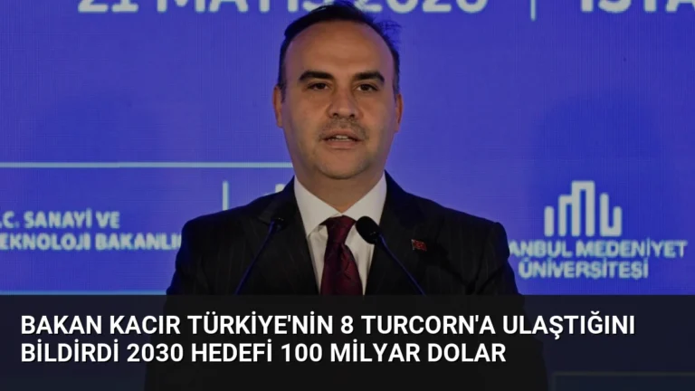 Bakan Kacır Türkiye’nin 8 Turcorn’a ulaştığını bildirdi 2030 hedefi 100 milyar dolar