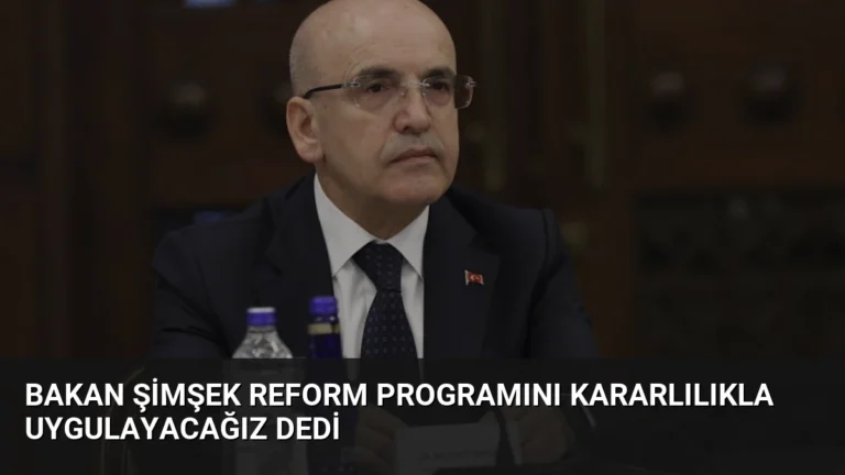Bakan Şimşek Reform Programını Kararlılıkla Uygulayacağız Dedi
