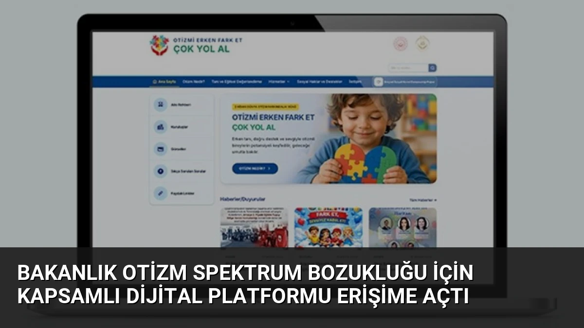 Bakanlık Otizm Spektrum Bozukluğu İçin Kapsamlı Dijital Platformu Erişime Açtı