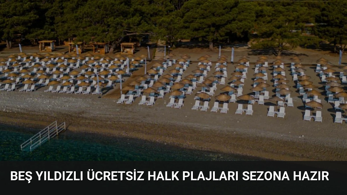 Beş Yıldızlı Ücretsiz Halk Plajları Sezona Hazır