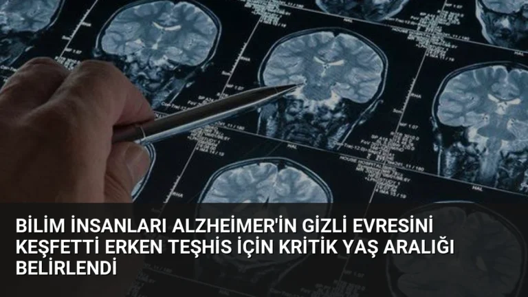 Bilim İnsanları Alzheimer’in Gizli Evresini Keşfetti Erken Teşhis İçin Kritik Yaş Aralığı Belirlendi