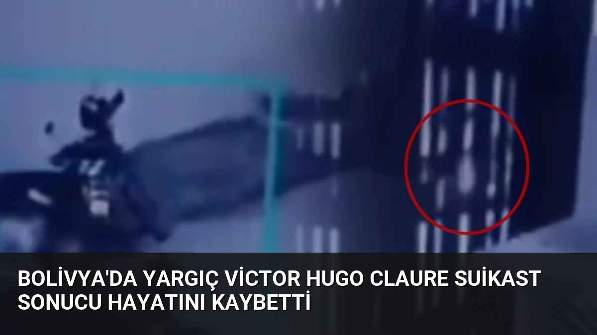 Bolivya’da Yargıç Victor Hugo Claure Suikast Sonucu Hayatını Kaybetti