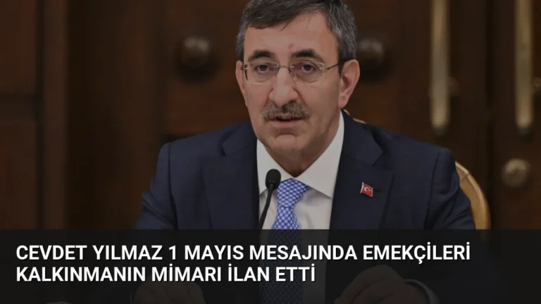 Cevdet Yılmaz 1 Mayıs Mesajında Emekçileri Kalkınmanın Mimarı İlan Etti