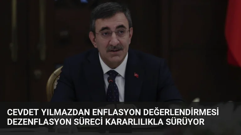 Cevdet Yılmazdan Enflasyon Değerlendirmesi Dezenflasyon Süreci Kararlılıkla Sürüyor