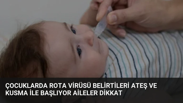 Çocuklarda Rota Virüsü Belirtileri Ateş ve Kusma İle Başlıyor Aileler Dikkat