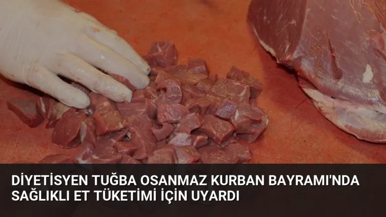 Diyetisyen Tuğba Osanmaz Kurban Bayramı’nda sağlıklı et tüketimi için uyardı
