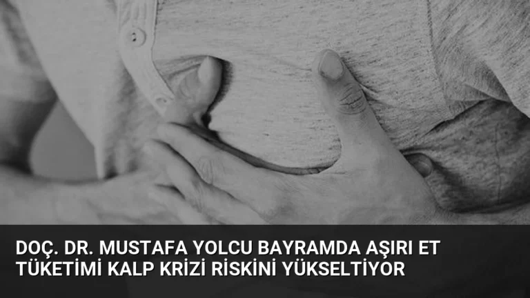 Doç. Dr. Mustafa Yolcu Bayramda Aşırı Et Tüketimi Kalp Krizi Riskini Yükseltiyor