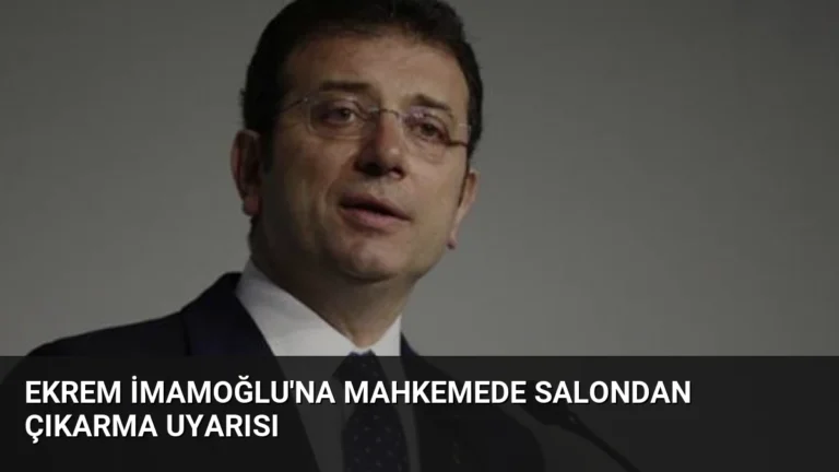 Ekrem İmamoğlu’na mahkemede salondan çıkarma uyarısı