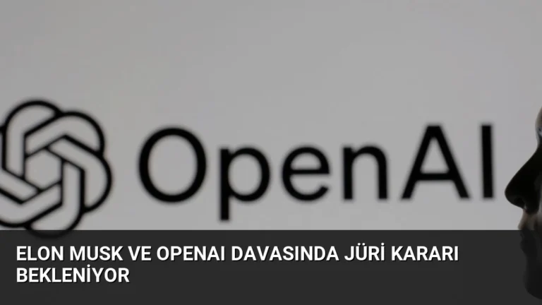 Elon Musk ve OpenAI Davasında Jüri Kararı Bekleniyor