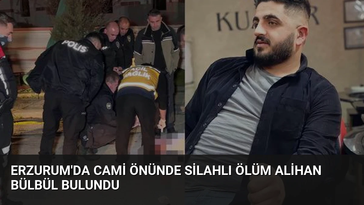 Erzurum’da Cami Önünde Silahlı Ölüm Alihan Bülbül Bulundu