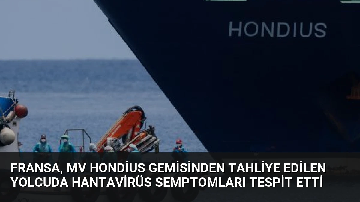 Fransa, MV Hondius Gemisinden Tahliye Edilen Yolcuda Hantavirüs Semptomları Tespit Etti