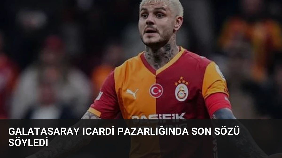 Galatasaray Icardi Pazarlığında Son Sözü Söyledi