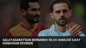 Galatasaray’dan Bernardo Silva Hamlesi İlkay Gündoğan Devrede