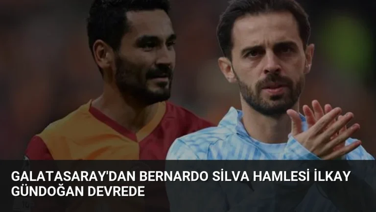 Galatasaray’dan Bernardo Silva Hamlesi İlkay Gündoğan Devrede