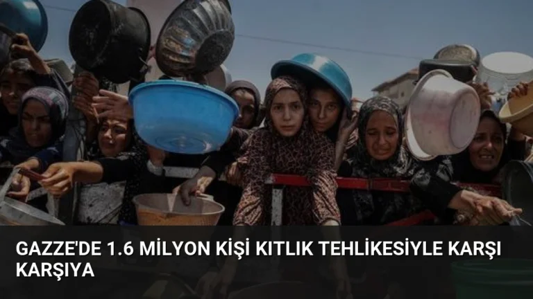 Gazze’de 1.6 Milyon Kişi Kıtlık Tehlikesiyle Karşı Karşıya