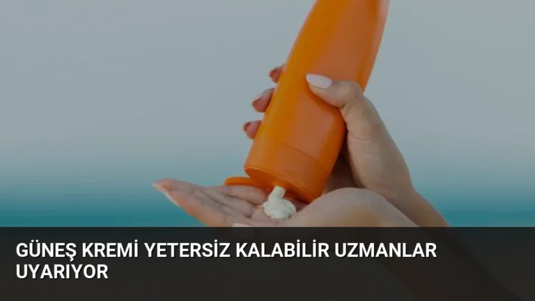 Güneş Kremi Yetersiz Kalabilir Uzmanlar Uyarıyor